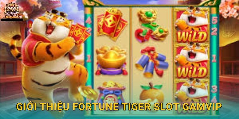 Fortune Tiger Slot linh hổ thịnh vượng – Cơ hội vàng tại Gamvip 2 Giới thiệu Fortune Tiger Slot Gamvip