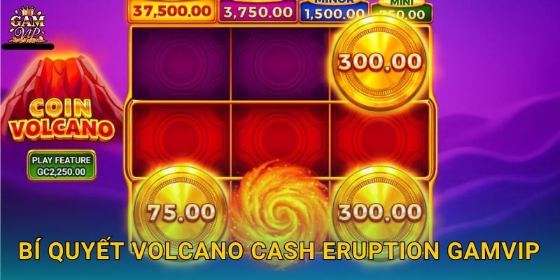 Bí quyết Volcano Cash Eruption Gamvip