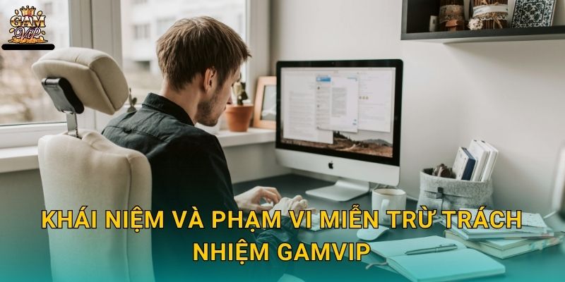 Khái niệm và phạm vi Miễn trừ trách nhiệm Gamvip