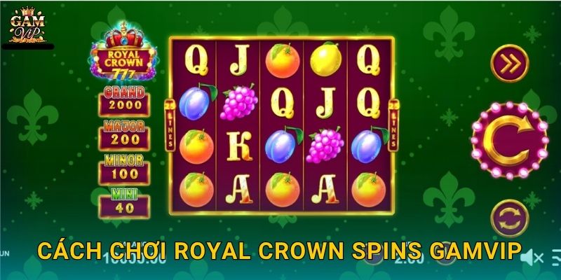Royal Crown Spins vương giả – Vòng quay quyền lực tại Gamvip 3 Cách chơi Royal Crown Spins Gamvip