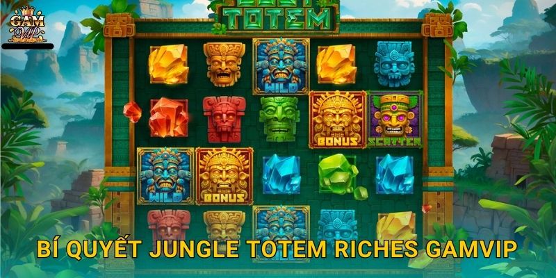 Bí quyết Jungle Totem Riches Gamvip