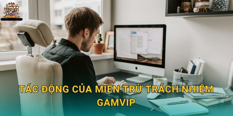 Tác động của Miễn trừ trách nhiệm Gamvip