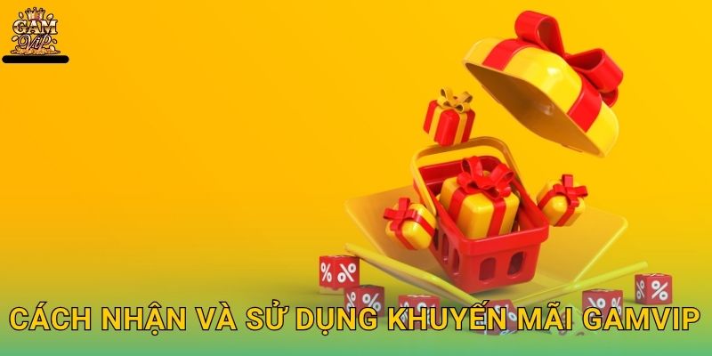 Cách nhận và sử dụng Khuyến mãi Gamvip