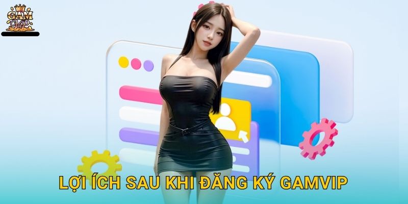 Đăng ký dễ dàng – Bắt đầu hành trình giải trí tại Gamvip 3 Lợi ích sau khi Đăng ký Gamvip