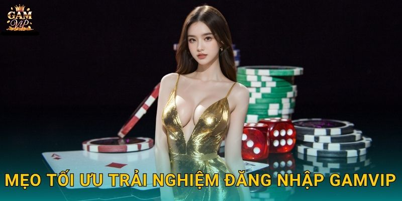 Đăng nhập nhanh – Trải nghiệm liền mạch tại Gamvip 3 Mẹo tối ưu trải nghiệm Đăng nhập Gamvip
