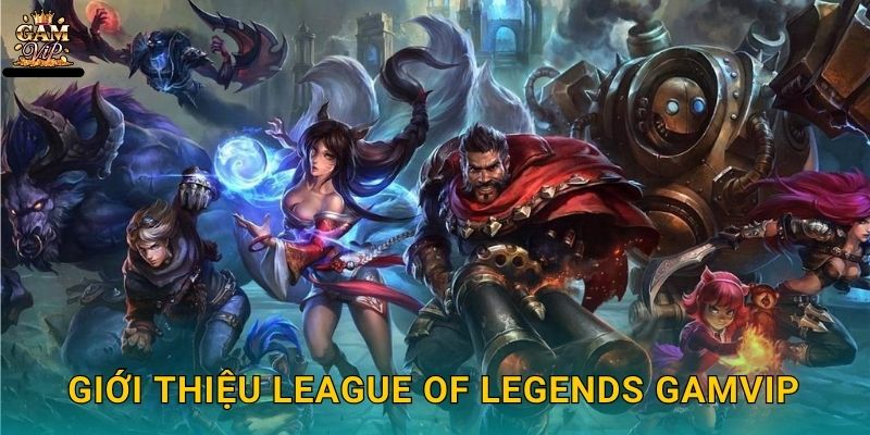 League of Legends chiến thắng liền tay – Cơ hội đột phá tại Gamvip 2 Giới thiệu League of Legends Gamvip