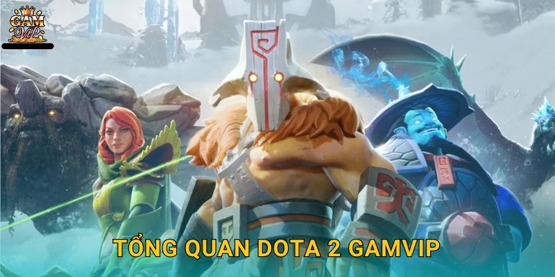 Tổng quan Dota 2 Gamvip
