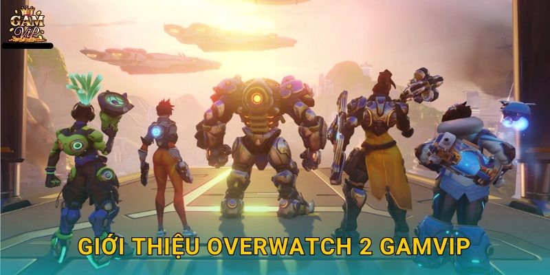 Overwatch 2 đồng đội bền vững – Sức mạnh đoàn kết tại Gamvip 2 Giới thiệu Overwatch 2 Gamvip