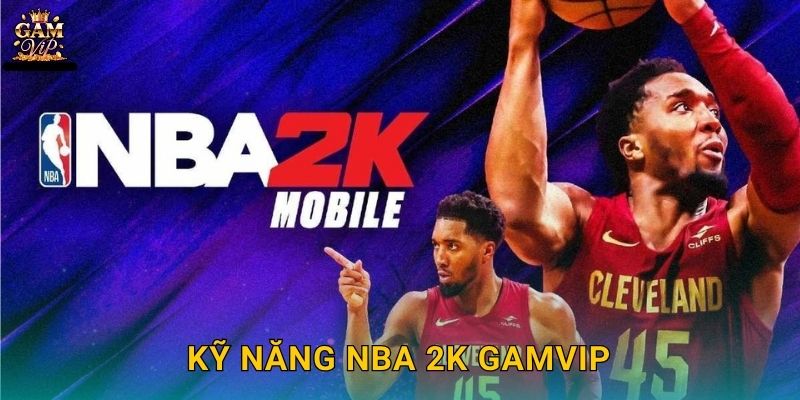 NBA 2K phong độ bùng nổ – Bước lên sân đấu tại Gamvip 3 Kỹ năng NBA 2K Gamvip