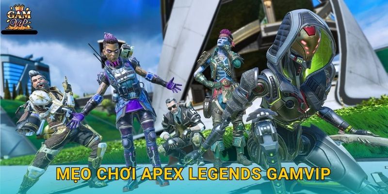 Mẹo chơi Apex Legends Gamvip
