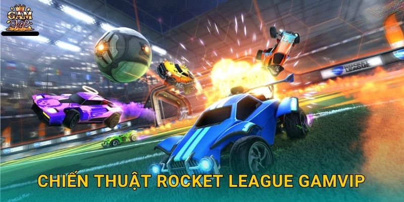 Chiến thuật Rocket League Gamvip