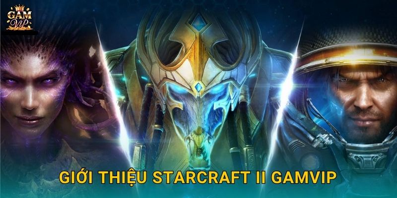 StarCraft II chiến thuật vũ trụ – Cuộc chiến trí tuệ tại Gamvip 2 Giới thiệu StarCraft II Gamvip