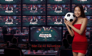 Bắn cá nổ hũ online