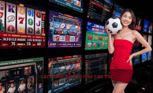 Cách chơi bắn cá như cao thủ